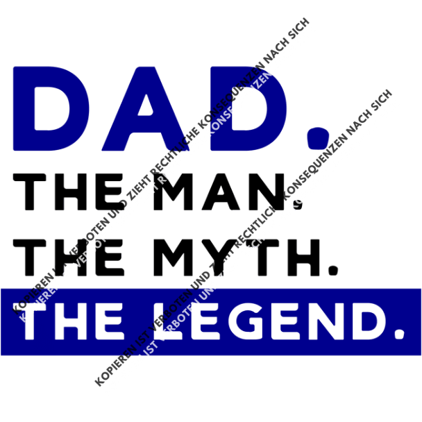 Dad. Man. Myth. Legend.