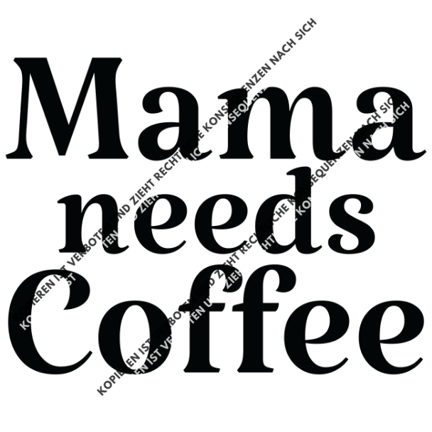Mama Needs Coffee Schwarze Schrift